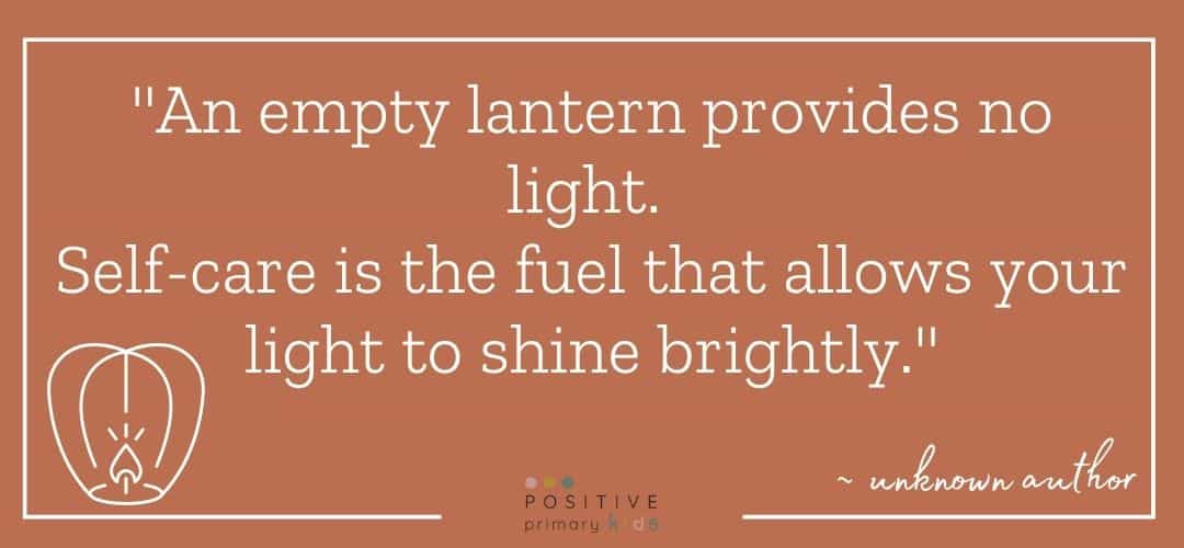 quote - "An empty lantern provides no light.  Self-care is the fuel that allows your light to shine brightly."