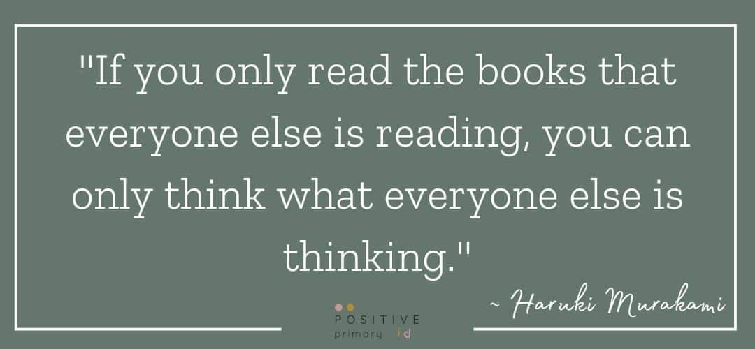 If you only read the books that everyone else is reading, you can only think what everyone else is thinking.