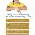 Pinterest graphic with 5 easy ideas for boosting children's vocabulary fast: 1) visit interesting places. 2) Transform daily routines, 3) Play games, 4) Read EVERYTHING, 5) Connect with the community