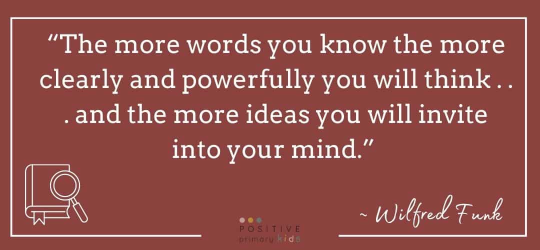 Wilfred Funk quote, "The more words you know the more clearly and powerfully you will think . . . and the more ideas you will invite into your mind."