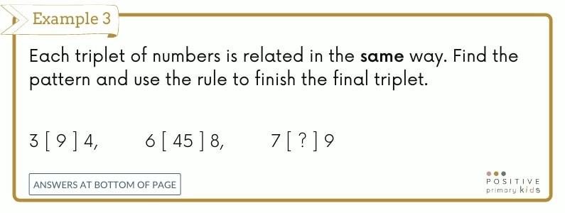 Verbal reasoning question type 3. Each triplet of numbers is related in the same way. Find the pattern and use the rule to finish the final triplet. 3 [ 9 ] 4, 6 [ 45 ] 8, 7 [ ? ] 9