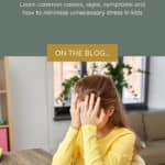 pinterest graphic of upset child in a yellow top sitting with homework spread on the table holding her face in her hands. Title reads: Childhood stress - Learn common causes, signs, symptoms and how to minimise unnecessary stress in kids