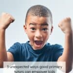 smiling little boy in a blue t-shirt flexing his muscles with a grey background. The text reads'3 unexpected ways good primary tutors can empower kids'